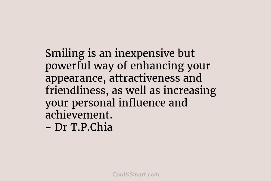 Smiling is an inexpensive but powerful way of enhancing your appearance, attractiveness and friendliness, as...