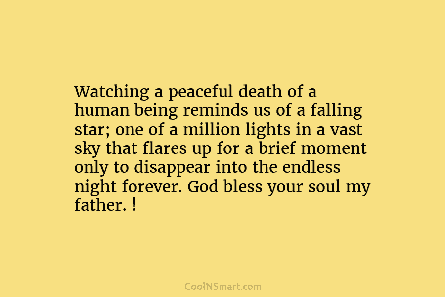 Watching a peaceful death of a human being reminds us of a falling star; one of a million lights in...