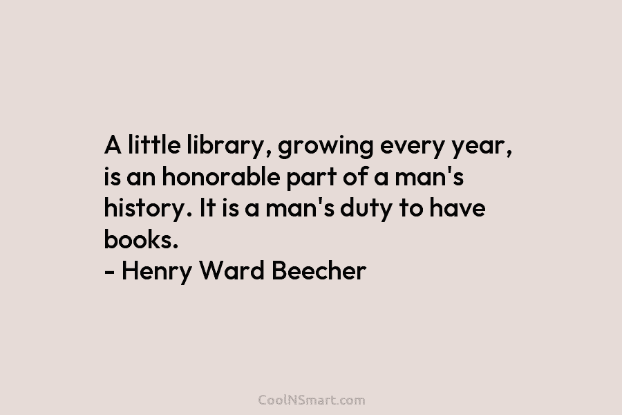 A little library, growing every year, is an honorable part of a man’s history. It...