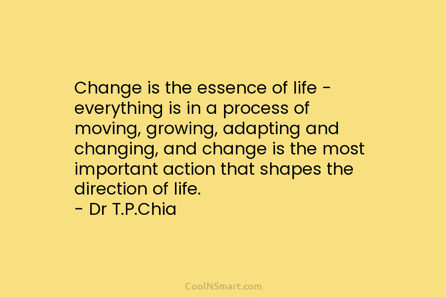 Change is the essence of life – everything is in a process of moving, growing,...