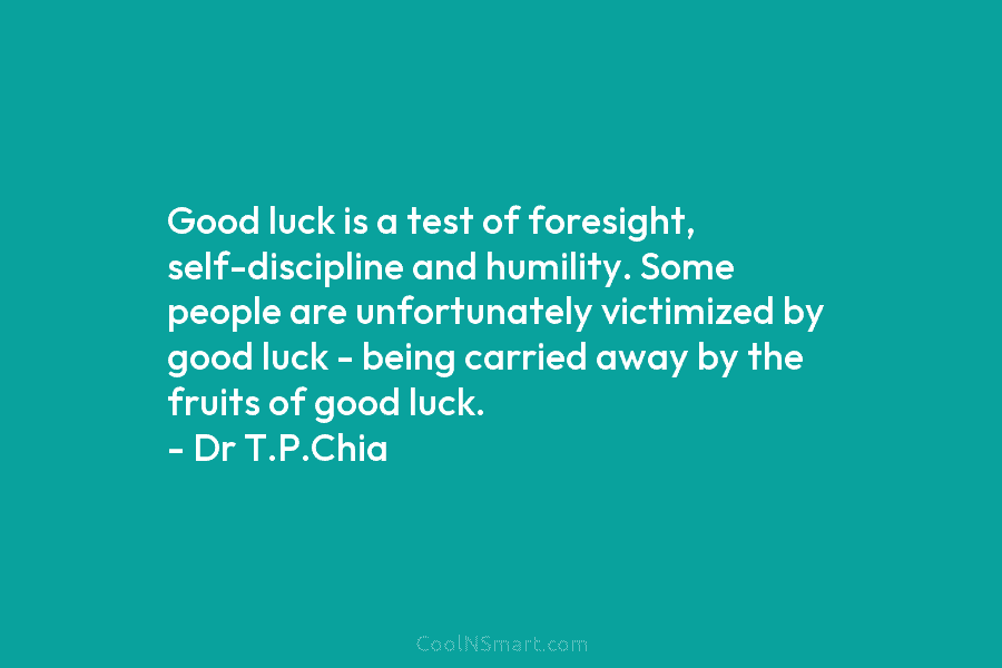Good luck is a test of foresight, self-discipline and humility. Some people are unfortunately victimized by good luck – being...