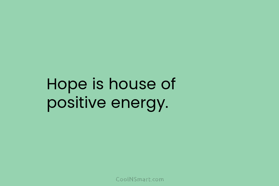 Hope is house of positive energy.