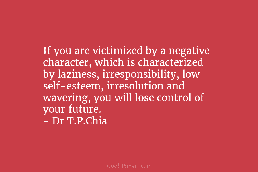 If you are victimized by a negative character, which is characterized by laziness, irresponsibility, low...