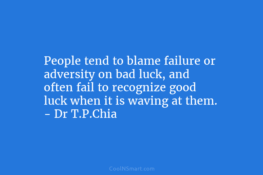 People tend to blame failure or adversity on bad luck, and often fail to recognize good luck when it is...