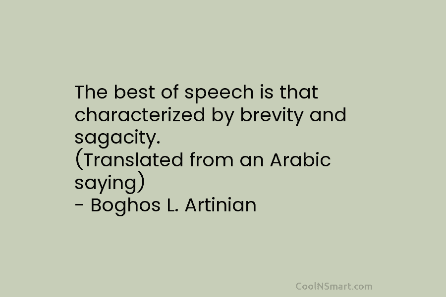 The best of speech is that characterized by brevity and sagacity. (Translated from an Arabic...