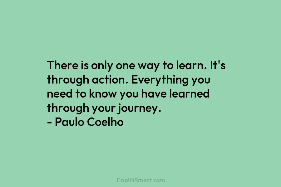 There is only one way to learn. It’s through action. Everything you need to know...