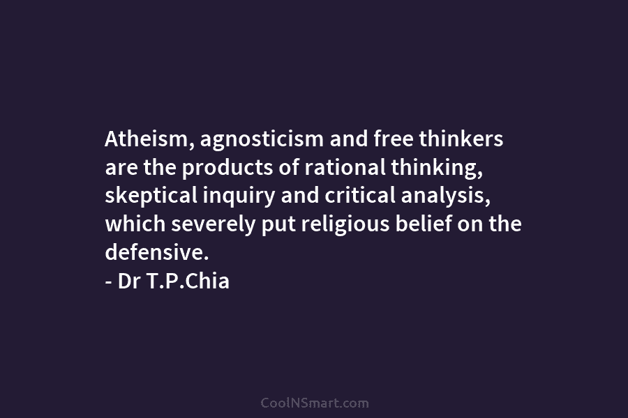 Atheism, agnosticism and free thinkers are the products of rational thinking, skeptical inquiry and critical...