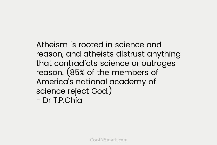 Atheism is rooted in science and reason, and atheists distrust anything that contradicts science or...