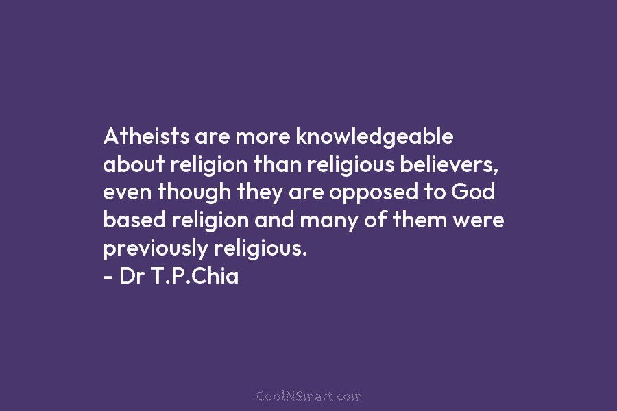 Atheists are more knowledgeable about religion than religious believers, even though they are opposed to...