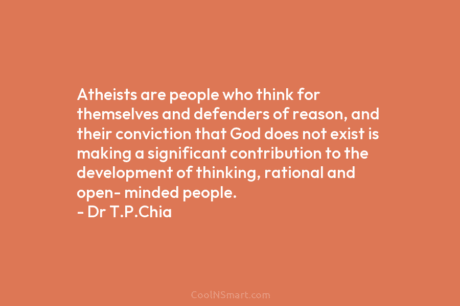 Atheists are people who think for themselves and defenders of reason, and their conviction that...