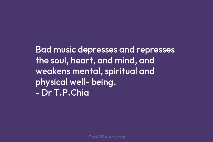 Bad music depresses and represses the soul, heart, and mind, and weakens mental, spiritual and...