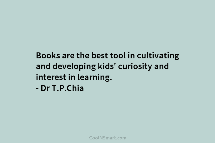 Books are the best tool in cultivating and developing kids’ curiosity and interest in learning....