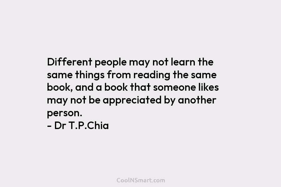 Different people may not learn the same things from reading the same book, and a...