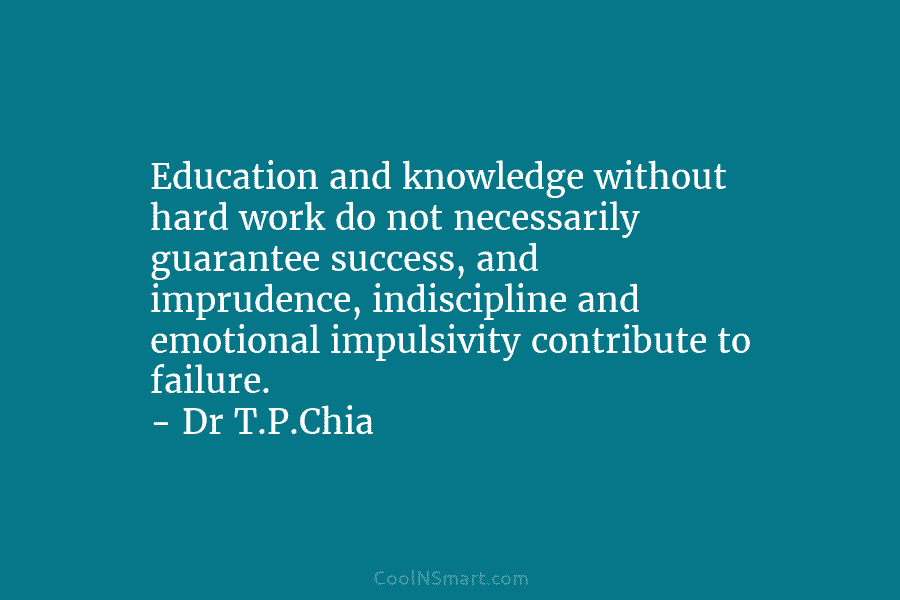 Education and knowledge without hard work do not necessarily guarantee success, and imprudence, indiscipline and...