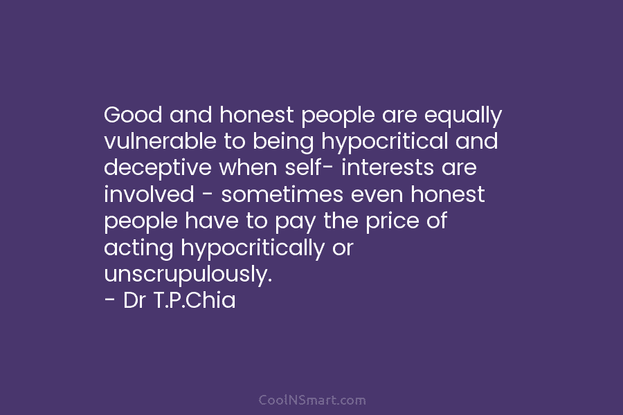 Good and honest people are equally vulnerable to being hypocritical and deceptive when self- interests...