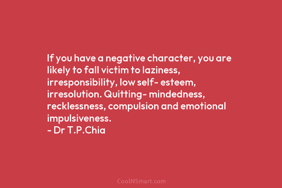 If you have a negative character, you are likely to fall victim to laziness, irresponsibility,...