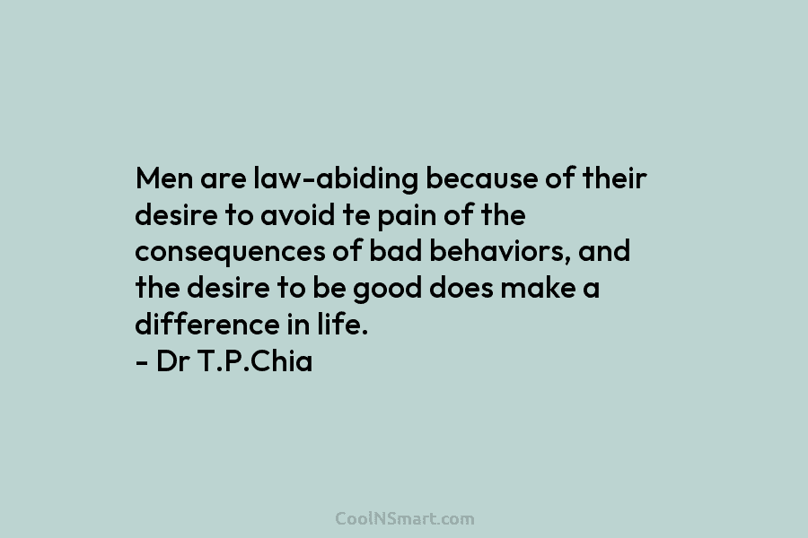 Men are law-abiding because of their desire to avoid te pain of the consequences of bad behaviors, and the desire...