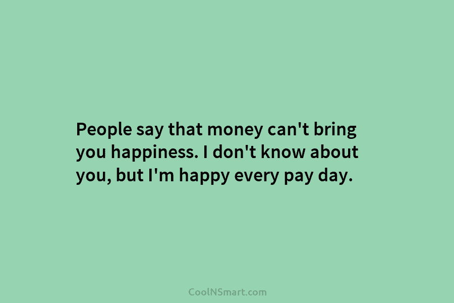 People say that money can’t bring you happiness. I don’t know about you, but I’m...