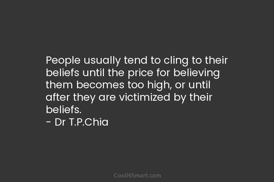People usually tend to cling to their beliefs until the price for believing them becomes too high, or until after...