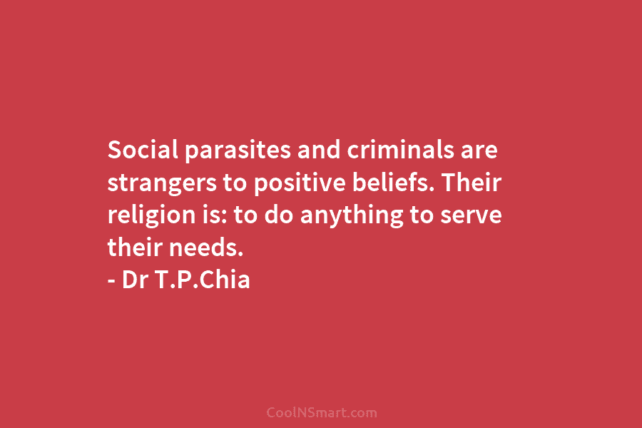 Social parasites and criminals are strangers to positive beliefs. Their religion is: to do anything...