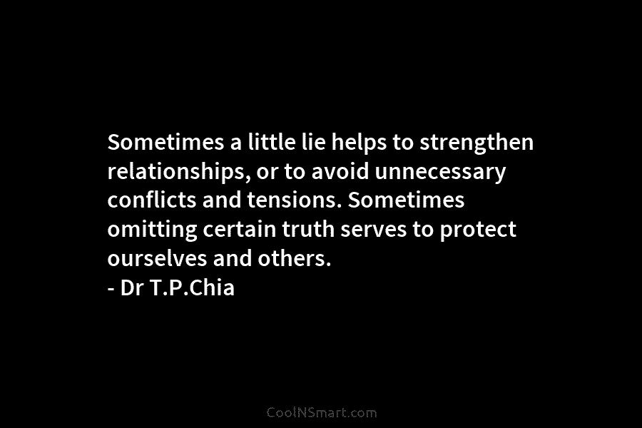 Sometimes a little lie helps to strengthen relationships, or to avoid unnecessary conflicts and tensions. Sometimes omitting certain truth serves...