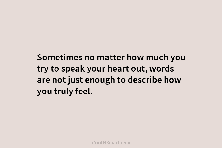 Sometimes no matter how much you try to speak your heart out, words are not just enough to describe how...