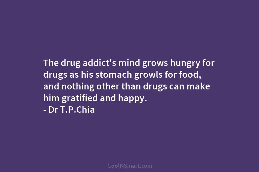 The drug addict’s mind grows hungry for drugs as his stomach growls for food, and nothing other than drugs can...