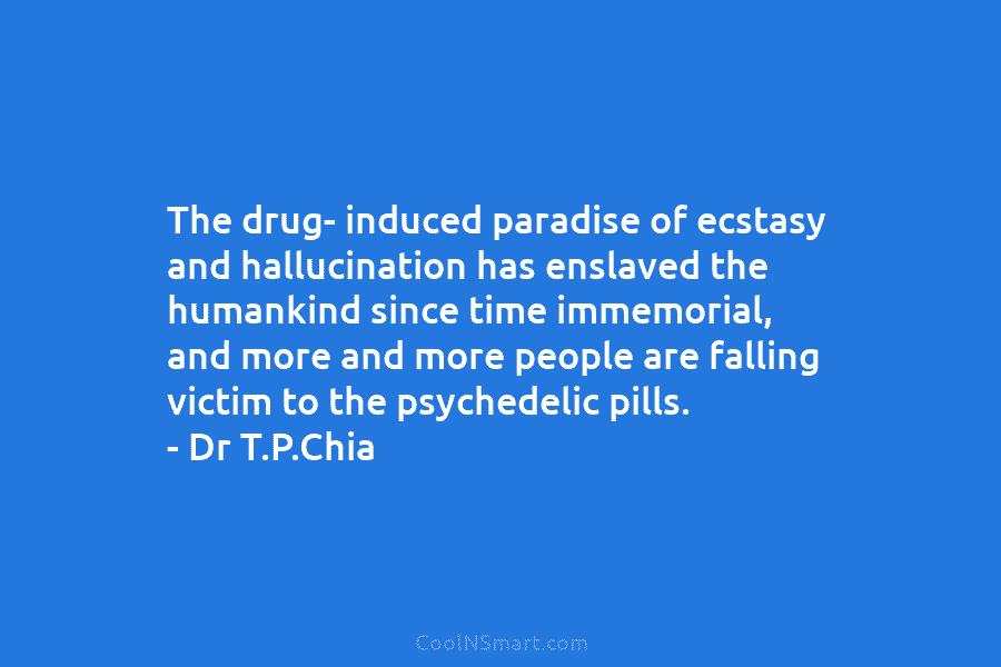 The drug- induced paradise of ecstasy and hallucination has enslaved the humankind since time immemorial, and more and more people...