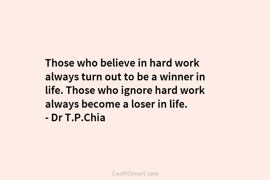 Those who believe in hard work always turn out to be a winner in life. Those who ignore hard work...