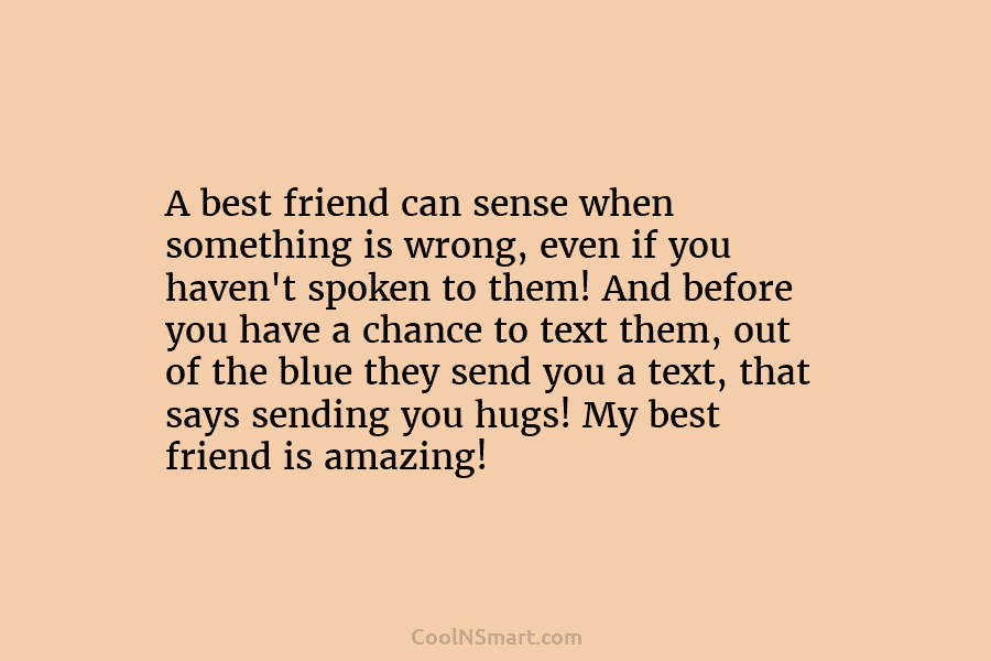 A best friend can sense when something is wrong, even if you haven’t spoken to them! And before you have...