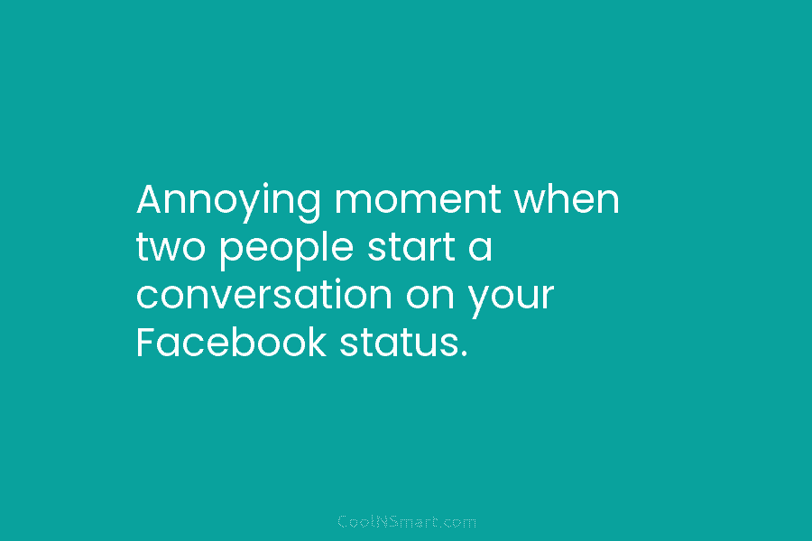 Annoying moment when two people start a conversation on your Facebook status.