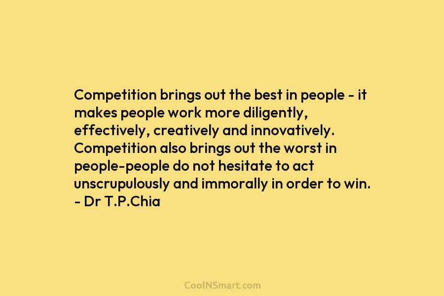 Competition brings out the best in people – it makes people work more diligently, effectively, creatively and innovatively. Competition also...