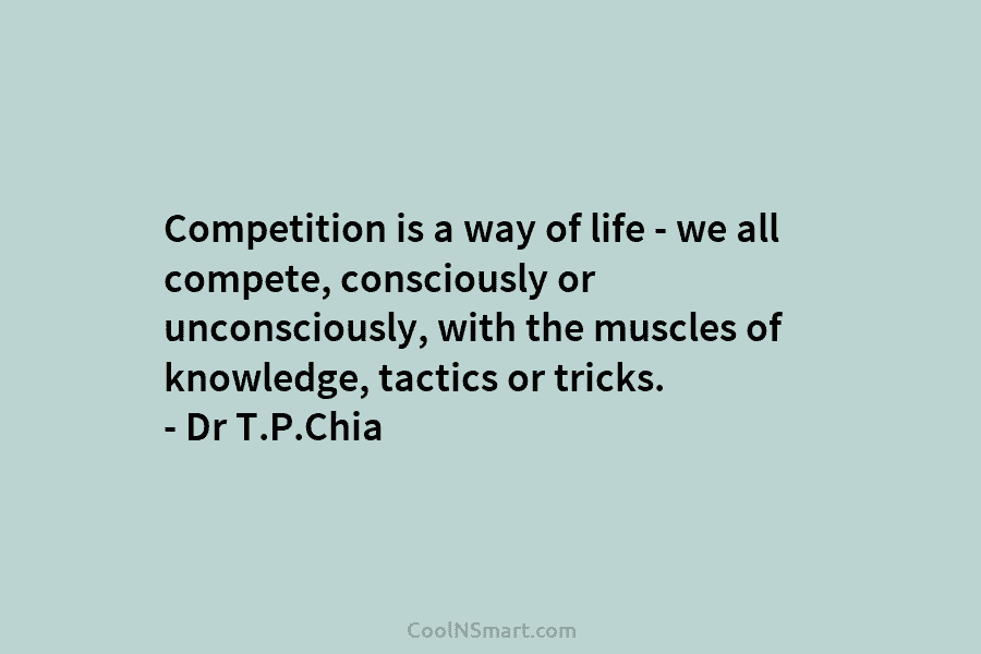 Competition is a way of life – we all compete, consciously or unconsciously, with the muscles of knowledge, tactics or...