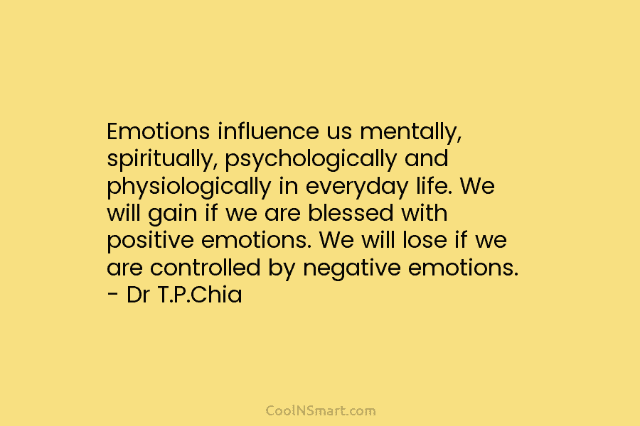 Emotions influence us mentally, spiritually, psychologically and physiologically in everyday life. We will gain if we are blessed with positive...