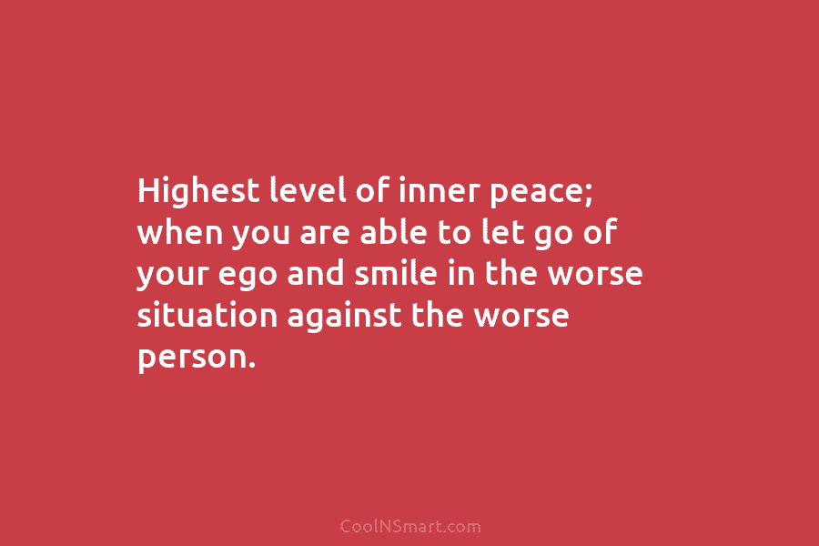 Highest level of inner peace; when you are able to let go of your ego...