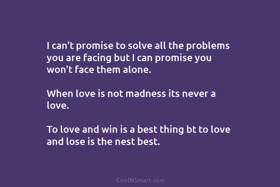 I can’t promise to solve all the problems you are facing but I can promise...