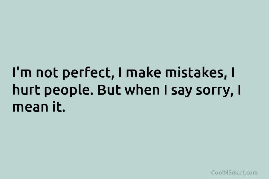 Quote: I’m not perfect, I make mistakes, I... - CoolNSmart