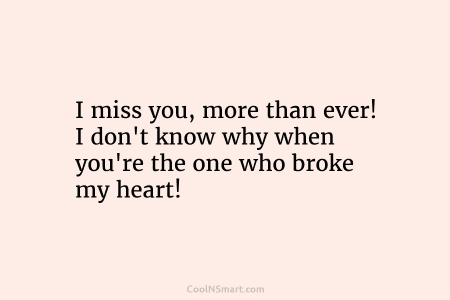 I miss you, more than ever! I don’t know why when you’re the one who...