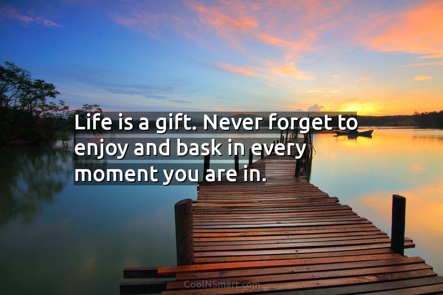 Quote: Life is a gift. Never forget to... - CoolNSmart