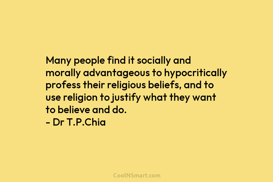 Many people find it socially and morally advantageous to hypocritically profess their religious beliefs, and to use religion to justify...