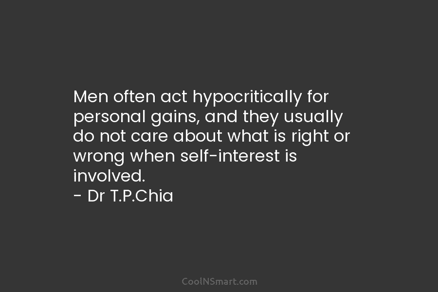 Men often act hypocritically for personal gains, and they usually do not care about what is right or wrong when...