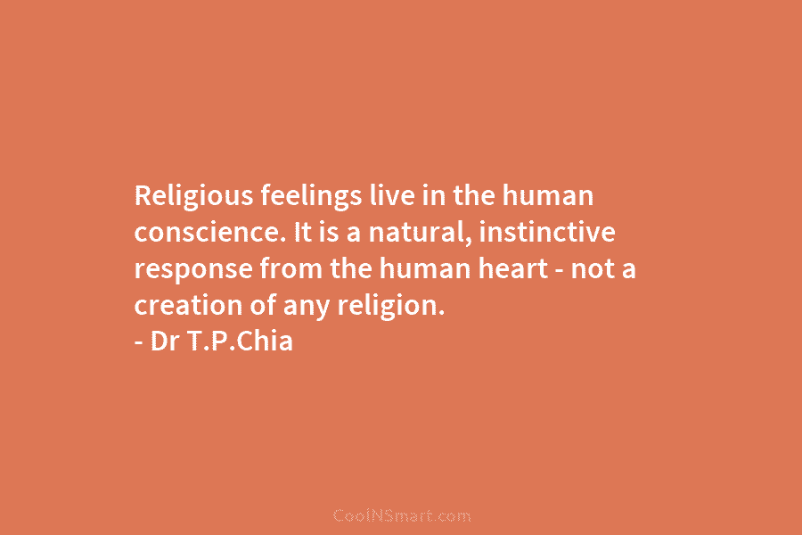 Religious feelings live in the human conscience. It is a natural, instinctive response from the...