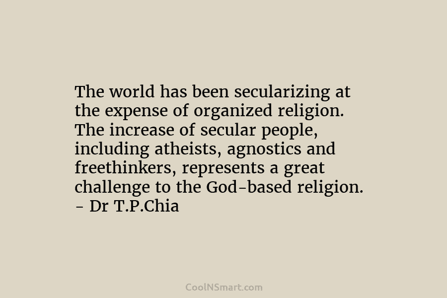 The world has been secularizing at the expense of organized religion. The increase of secular people, including atheists, agnostics and...