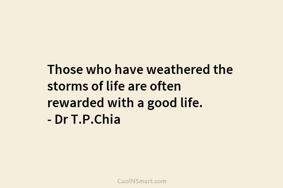 Those who have weathered the storms of life are often rewarded with a good life....