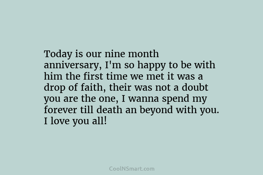 Today is our nine month anniversary, I’m so happy to be with him the first time we met it was...