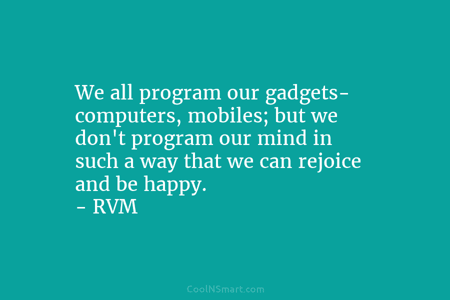 We all program our gadgets- computers, mobiles; but we don’t program our mind in such...