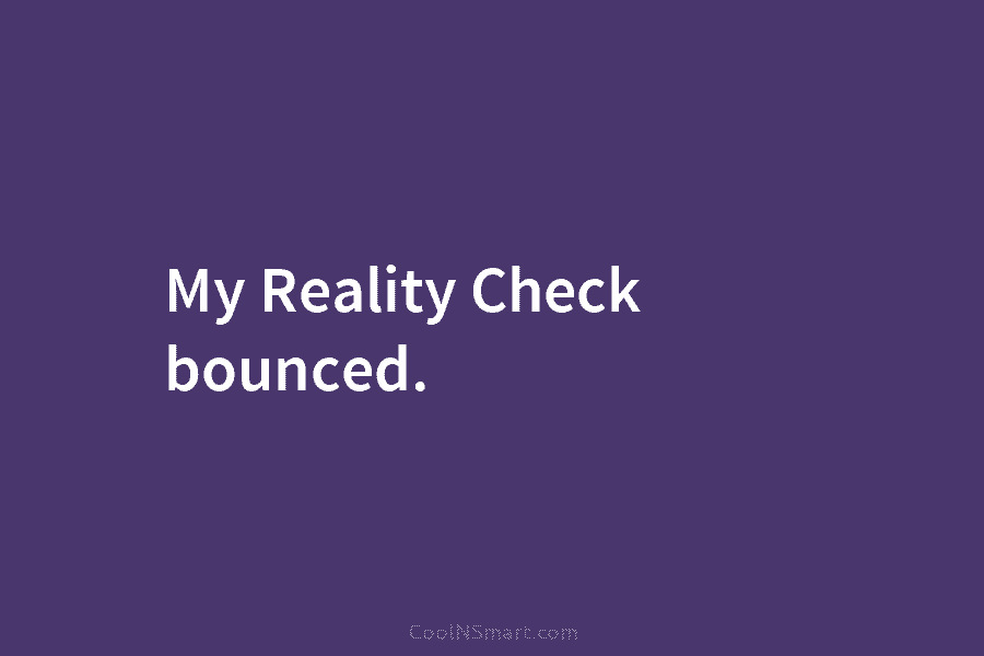 My Reality Check bounced.