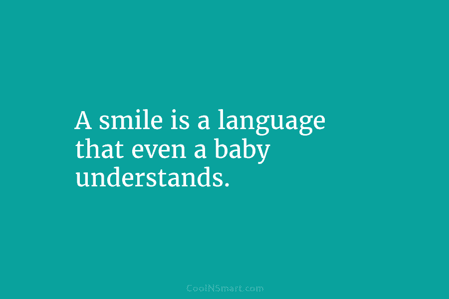 A smile is a language that even a baby understands.