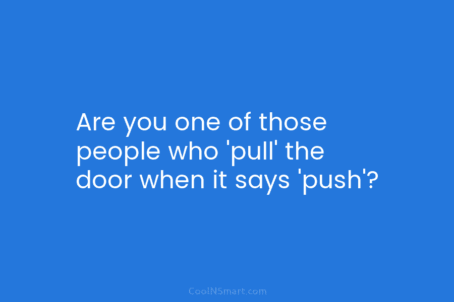 Are you one of those people who ‘pull’ the door when it says ‘push’?