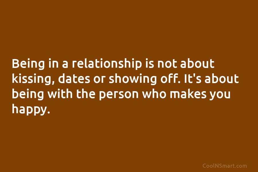 Being in a relationship is not about kissing, dates or showing off. It’s about being with the person who makes...
